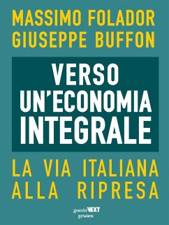 Verso un’economia integrale. La via italiana alla ripresa (eBook, ePUB) - Buffon, Giuseppe; Folador, Massimo