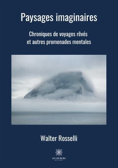 Paysages imaginaires: Chroniques de voyages rêvés et autres promenades mentales - Rosselli, Walter