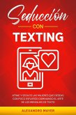Seducción con texting: Atrae y seduce las mujeres que deseas con poco esfuerzo dominando el arte de los mensajes de texto (eBook, ePUB)