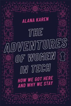 The Adventures of Women in Tech: How We Got Here and Why We Stay (eBook, ePUB) - Karen, Alana