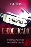 Carisma Decodificado: Descubre los secretos de cómo desarrollar una personalidad irresistiblemente magnética (eBook, ePUB) Carisma Decodificado: Descubre los secretos de cómo desarrollar una personalidad irresistiblemente magnética (eBook, ePUB)