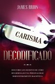 Carisma Decodificado: Descubre los secretos de cómo desarrollar una personalidad irresistiblemente magnética (eBook, ePUB)