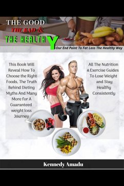 The Good The Bad & The Healthy - Your Endpoint to Fat Loss the Healthy Way (eBook, ePUB) - Amadu, Kennedy