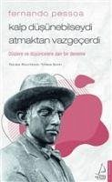 Kalp Düsünebilseydi Atmaktan Vazgecerdi - Fernando Pessoa - Pessoa, Fernando; Sener, Yilmaz