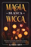 Magia Blanca Wicca: Adéntrate Secreto de la Magia Blanca más Misteriosa en el Mundo (eBook, ePUB)