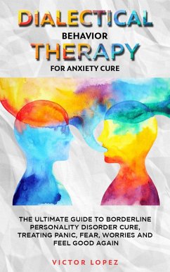 Dialectical Behavior Therapy for Anxiety Cure (eBook, ePUB) - Lopez, Victor