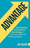Advantage: Harnessing Cumulative Advantage In The Winner Takes All Publishing Market (eBook, ePUB)
