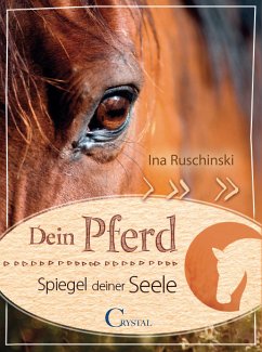 Dein Pferd - Spiegel deiner Seele (eBook, ePUB) - Ruschinski, Ina