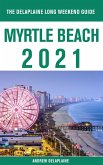 Myrtle Beach - The Delaplaine 2021 Long Weekend Guide (eBook, ePUB)