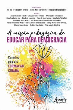 A Missão Pedagógica de Educar para Democracia: Caminhos para uma Formação Cidadã (eBook, ePUB) - Oliveira, Ana Rita de Cássia Silva; Lima, Denise Maria Soares; Silva, Hedgard Rodrigues da