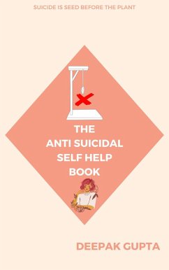 The Anti-Suicidal Self Help Book (30 Minutes Read) (eBook, ePUB) - Gupta, Deepak