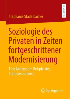 Soziologie des Privaten in Zeiten fortgeschrittener Modernisierung - Stadelbacher, Stephanie