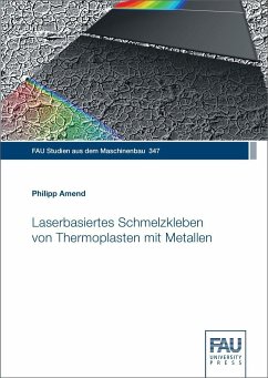 Laserbasiertes Schmelzkleben von Thermoplasten mit Metallen - Amend, Philipp