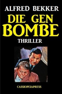 Die Gen-Bombe: Thriller - Bekker, Alfred