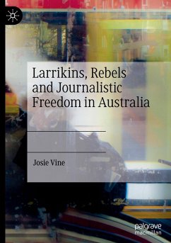 Larrikins, Rebels and Journalistic Freedom in Australia - Vine, Josie