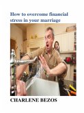 How To Overcome Financial Stress In Your Marriage (eBook, ePUB)