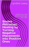 Smiles Astrology: Healing by Turning Negative Placements into Positive Ones (eBook, ePUB)