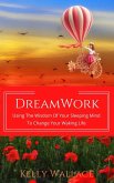 DreamWork: Using The Wisdom Of Your Sleeping Mind To Change Your Waking Life (eBook, ePUB)
