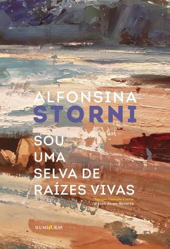 Sou um selva de raízes vivas (eBook, ePUB) - Storni, Alfonsina