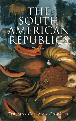 The South American Republics (Vol. 1&2) (eBook, ePUB) - Dawson, Thomas Cleland