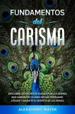 Fundamentos del Carisma: Descubre los secretos usados por los líderes más carismáticos para influir, persuadir, atraer y ganarte el respeto de los demás (eBook, ePUB) Fundamentos del Carisma: Descubre los secretos usados por los líderes más carismáticos para influir, persuadir, atraer y ganarte el respeto de los demás (eBook, ePUB)