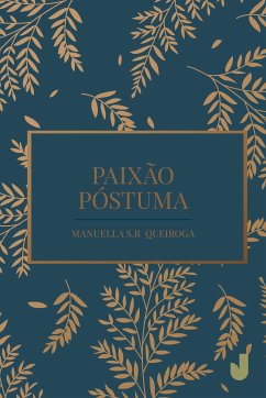 Paixão póstuma (eBook, ePUB) - Queiroga, Manuella S. B.