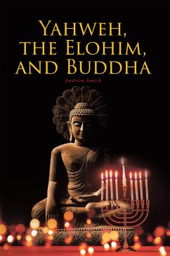 Yahweh, the Elohim, and Buddha (eBook, ePUB) - Smith, Andrew