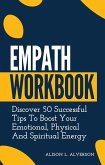 Empath Workbook: Discover 50 Successful Tips To Boost your Emotional, Physical And Spiritual Energy (Empath Series Book 2) (eBook, ePUB)