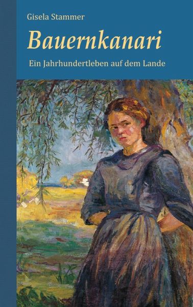 Bauernkanari. Historischer Roman - Ein Jahrhundertleben auf dem Lande (eBook, ePUB) Bauernkanari. Historischer Roman - Ein Jahrhundertleben auf dem Lande (eBook, ePUB)