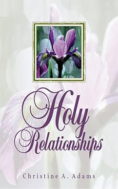 Holy Relationships (Discovering the Spiritual Edge of Intimacy) (eBook, ePUB) - Adams, Christine A.