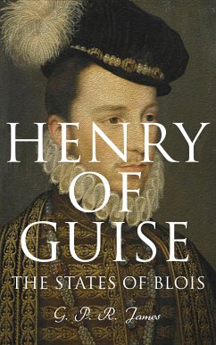 Henry of Guise: The States of Blois (eBook, ePUB) - James, G. P. R.