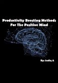 Productivity Boosting Methods; For The Positive Mind (eBook, ePUB)