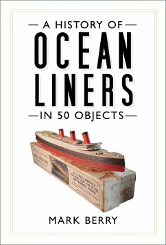 A History of Ocean Liners in 50 Objects (eBook, ePUB) - Berry, Mark