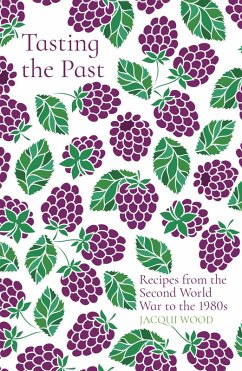 Tasting the Past: Recipes from the Second World War to the 1980s (eBook, ePUB) - Wood, Jacqui