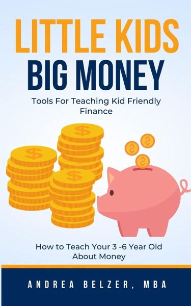 Little Kids Big Money: Tools for Teaching Kid Friendly Finance (eBook, ePUB) Little Kids Big Money: Tools for Teaching Kid Friendly Finance (eBook, ePUB)