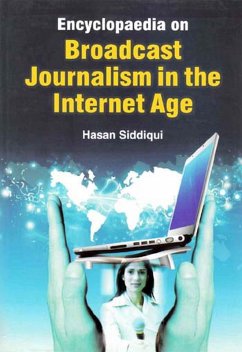 Encyclopaedia on Broadcast Journalism in the Internet Age (Media Broadcast Channels) (eBook, ePUB) - Siddiqui, Hasan