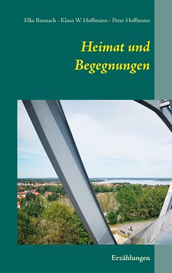 Heimat und Begegnungen - Bannach, Elke;Hoffmann, Klaus W.;Hoffmann, Peter