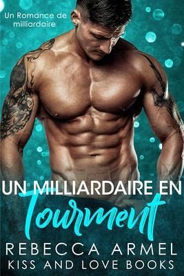 Un Milliardaire en Tourment (eBook, ePUB) Un Milliardaire en Tourment (eBook, ePUB)