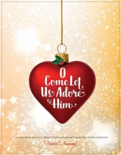 O Come Let Us Adore Him (eBook, ePUB) - Newman, Dennis L O Come Let Us Adore Him (eBook, ePUB) - Newman, Dennis L