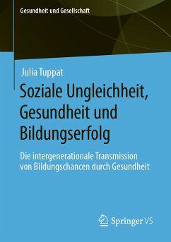 Soziale Ungleichheit, Gesundheit und Bildungserfolg (eBook, PDF) - Tuppat, Julia