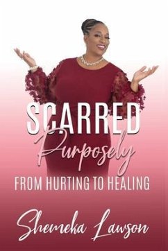 Scarred Purposely...From Hurting to Healing (eBook, ePUB) - Lawson, Shemeka