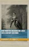 How Martha Washington Lived: 18th Century Customs (eBook, ePUB)
