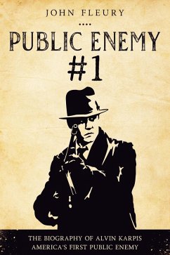 Public Enemy #1: The Biography of Alvin Karpis--America's First Public Enemy (Organized Crime, #4) (eBook, ePUB) - Fleury, John