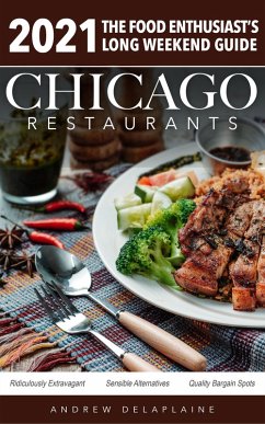Chicago 2021 Restaurants - The Food Enthusiast's Long Weekend Guide (eBook, ePUB) - Delaplaine, Andrew