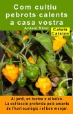 Com cultiu pebrots calents a casa vostra. Al jardí, en testos o al balcó (eBook, ePUB) Com cultiu pebrots calents a casa vostra. Al jardí, en testos o al balcó (eBook, ePUB)