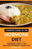 Complete Guide to the Hormone Diet: A Beginners Guide & 7-Day Meal Plan for Health & Weight Loss (eBook, ePUB)