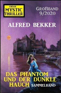 Das Phantom und der dunkle Hauch: Mystic Thriller Großband 9/2020 - Bekker, Alfred