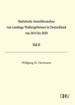 Statistische Ausreißeranalyse von Landtags-Wahlergebnissen in Deutschland von 2014 bis 2020 Teil II - Hartmann, Wolfgang M.