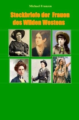 Steckbriefe der Frauen des Wilden Westens Steckbriefe der Frauen des Wilden Westens