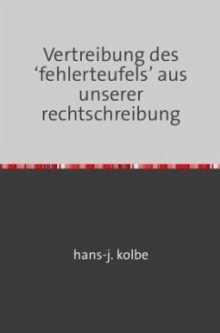 Vertreibung des 'fehlerteufels' aus unserer rechtschreibung - kolbe, hans-j.